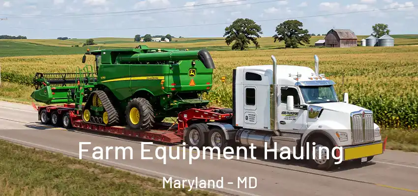 Farm Equipment Hauling Maryland - MD